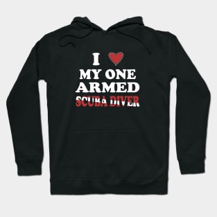 Inspirational Scuba Diving - I Love My One Armed Scuba Diver Hoodie